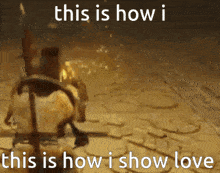 a meme of a person riding a horse with the words this is how i this is how i show love