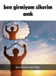 a silhouette of a man chained to a cloud with the words bro thinks he 's free below it