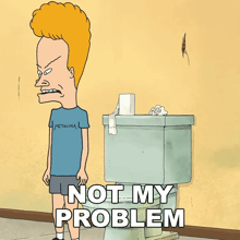 a cartoon of beavis standing next to a toilet with the words " not my problem " below him