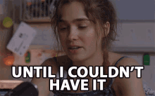 Until I Couldnt Have It Cant Have It All GIF - Until I Couldnt Have It Cant Have It All Haley Lu Richardson GIFs