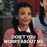 a woman in a pink sweater says don t you worry about me