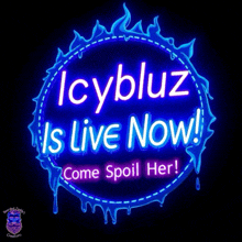 a neon sign that says " icybluz is live now come spoil her "
