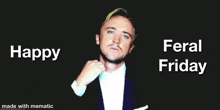 a picture of a man in a tuxedo with the words happy feral friday on the bottom