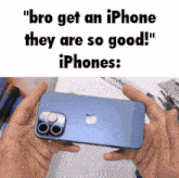 Bro Get An Iphone They Are So Good Iphone GIF - Bro Get An Iphone They Are So Good Iphone Iphones GIFs
