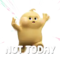 a cartoon character with the words " not today " written on it