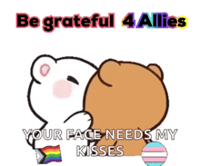 a cartoon of two bears kissing with the words be grateful 4 allies