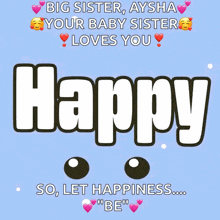 big sister aysha your baby sister loves you you deserve to be happy