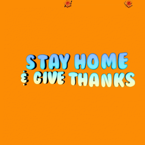 Stay Home And Give Thanks Thankful GIF - Stay Home And Give Thanks Give Thanks Thankful GIFs