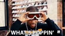 What'S Poppin' GIF - Sole Collector Whats Poppin Goggles GIFs
