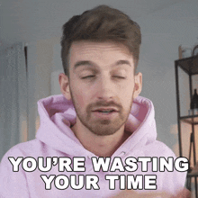 Youre Wasting Your Time Joey Kidney GIF - Youre Wasting Your Time Joey Kidney Your Time Is Being Wasted GIFs