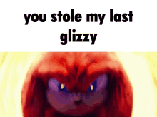 Glizzy Knuckles Sonic You Stole Glizzy Mad Angry GIF - Glizzy Knuckles Sonic You Stole Glizzy Mad Angry GIFs