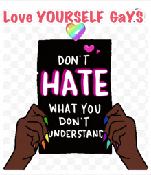 a sign that says " love yourself gays " on it