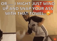 Towel Just Wind Up And Snap Your Ass GIF - Towel Just Wind Up And Snap Your Ass GIFs