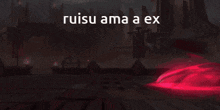 a red background with the words " ruisu ama a ex "