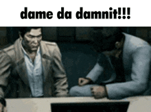 two men are sitting at a table with the words dame da damnit written on the bottom