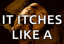 a picture of a man with the words " it itches like a "