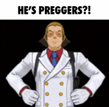 a man in a white suit and tie is standing with his hands on his hips and says he 's preggers .
