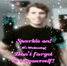 Sparkle On Its Wednesday Dont Forget To Be Yourself GIF - Sparkle On Its Wednesday Dont Forget To Be Yourself Jerma GIFs