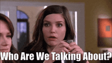 One Tree Hill Brooke Davis GIF - One Tree Hill Brooke Davis Who Are We Talking About GIFs