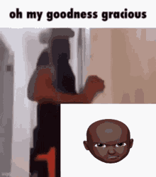 a meme of a man standing in front of a door with the words oh my goodness gracious on the bottom