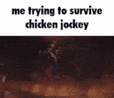 a picture of a robot with the words me trying to survive chicken jockey below it