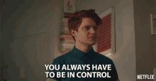You Always Have To Be In Control Brendan Scannell GIF - You Always Have To Be In Control Brendan Scannell Pete GIFs