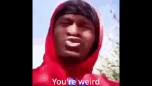 Youre Weird Weird GIF - Youre Weird Weird Buddy GIFs