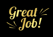 a black background with gold lettering that says " great job "