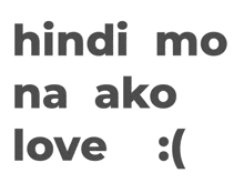 a white background with the words hindi mo na ako love written in black