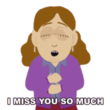i miss you so much maggie yates south park i miss you sad