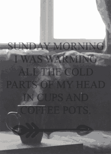 Sunday Morning I Was Warming All The Cold Parts Of My Head In Cups And Coffee Pots. GIF - Sunday Sundaymorning Coffee GIFs