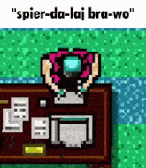 a pixel art of a person sitting at a desk with the words " spier-da-laj bra-wo " on the top