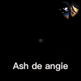 ash de angie is written on a dark background