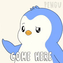 a blue and white penguin with the words come here written below it