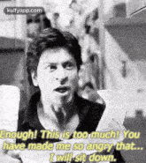 Engugh! This Is Too Much! Youhave Made Me So Angry That...Iwill Sit Down..Gif GIF - Engugh! This Is Too Much! Youhave Made Me So Angry That...Iwill Sit Down. Shah Rukh Khan Person GIFs