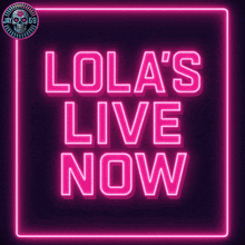 a neon sign says lola 's live now