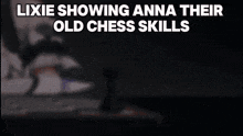 a chess board with the words lixie showing anna their old chess skills on it