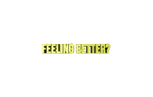 feeling better are you ok checking in how are you feeling