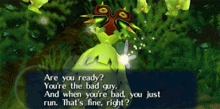 a video game character says " are you ready you 're the bad guy and when you 're bad you just run "