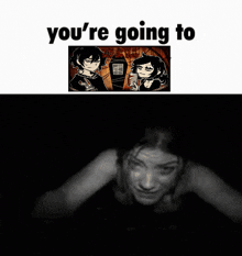 a black and white image with the words " you 're going to " on it