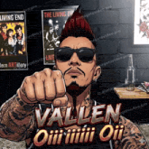 a cartoon illustration of a man with a mohawk and sunglasses with the words " vallen oiiii oiiii " below him