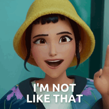 a cartoon girl with a yellow hat says " i 'm not like that "