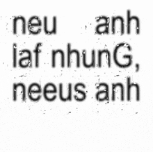 a white background with the words neu laf nhưng neeus anh la nhưngx written in black