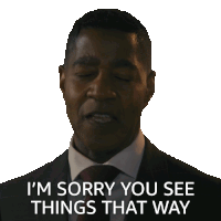 a man in a suit and tie is saying " i 'm sorry you see things that way "
