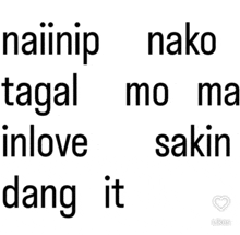 a white background with black text that says naiinip nako tagal mo ma inlove sakin uang it