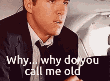 Old Im Not Old GIF - Old Im Not Old Why Do You Call Me Old GIFs