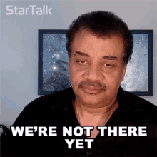 Were Not There Yet Neil Degrasse Tyson GIF - Were Not There Yet Neil Degrasse Tyson Startalk GIFs