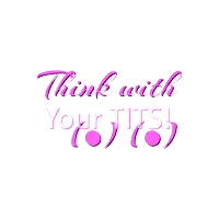 a pink sign that says think with your tits on it