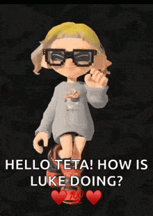 a cartoon character with glasses says hello teta how is luke doing 700