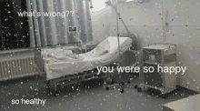 whats wrong you were so happy so healthy confetti hospital bed